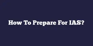 How To Prepare For IAS?