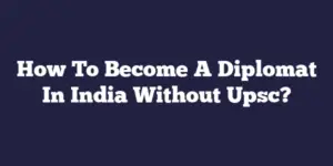 How To Become A Diplomat In India Without Upsc?