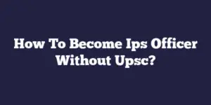How To Become Ips Officer Without Upsc?