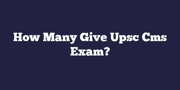 How Many Give Upsc Cms Exam?