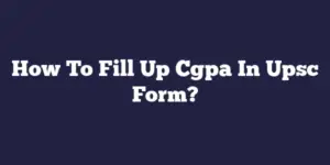 How To Fill Up Cgpa In Upsc Form?