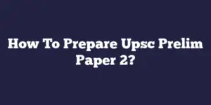 How To Prepare Upsc Prelim Paper 2?