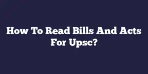 How To Read Bills And Acts For Upsc?
