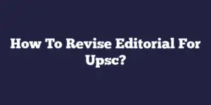 How To Revise Editorial For Upsc?