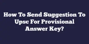 How To Send Suggestion To Upsc For Provisional Answer Key?