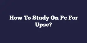 How To Study On Pc For Upsc?