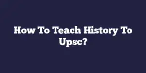How To Teach History To Upsc?