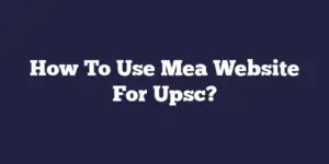 How To Use Mea Website For Upsc?