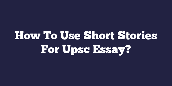 short stories for essay writing upsc