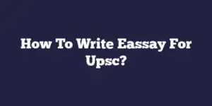 How To Write Eassay For Upsc?
