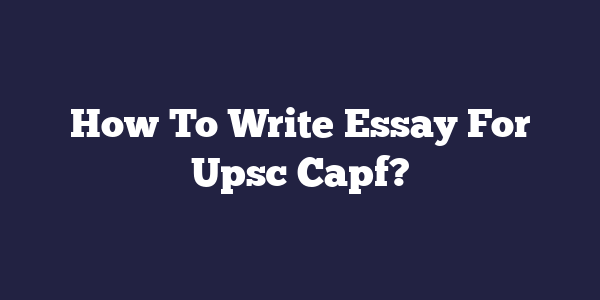 essay for upsc capf