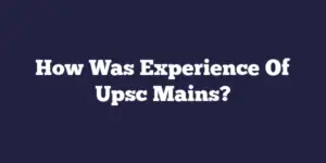 How Was Experience Of Upsc Mains?